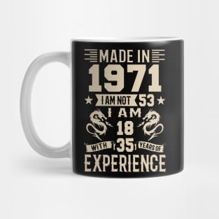 Made In 1971 I Am Not 53 I Am 18 With 35 Years Of Experience Mug